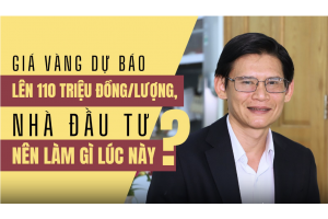 Giá vàng dự báo lên 110 triệu đồng/lượng, nhà đầu tư nên làm gì lúc này?